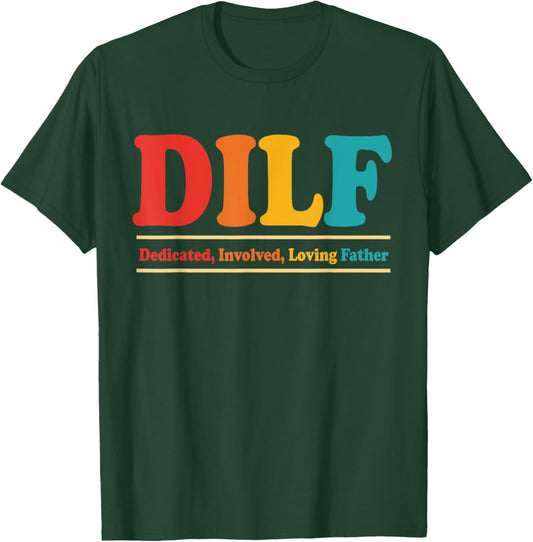 DILF Dedicated Involved Loving Father Funny Quote For Dad T-Shirt - T-Shirt | Forest