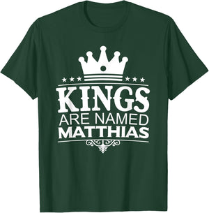 Kings Are Named MATTHIAS Funny Personalized Name Men Gift T-Shirt - T-Shirt | Forest