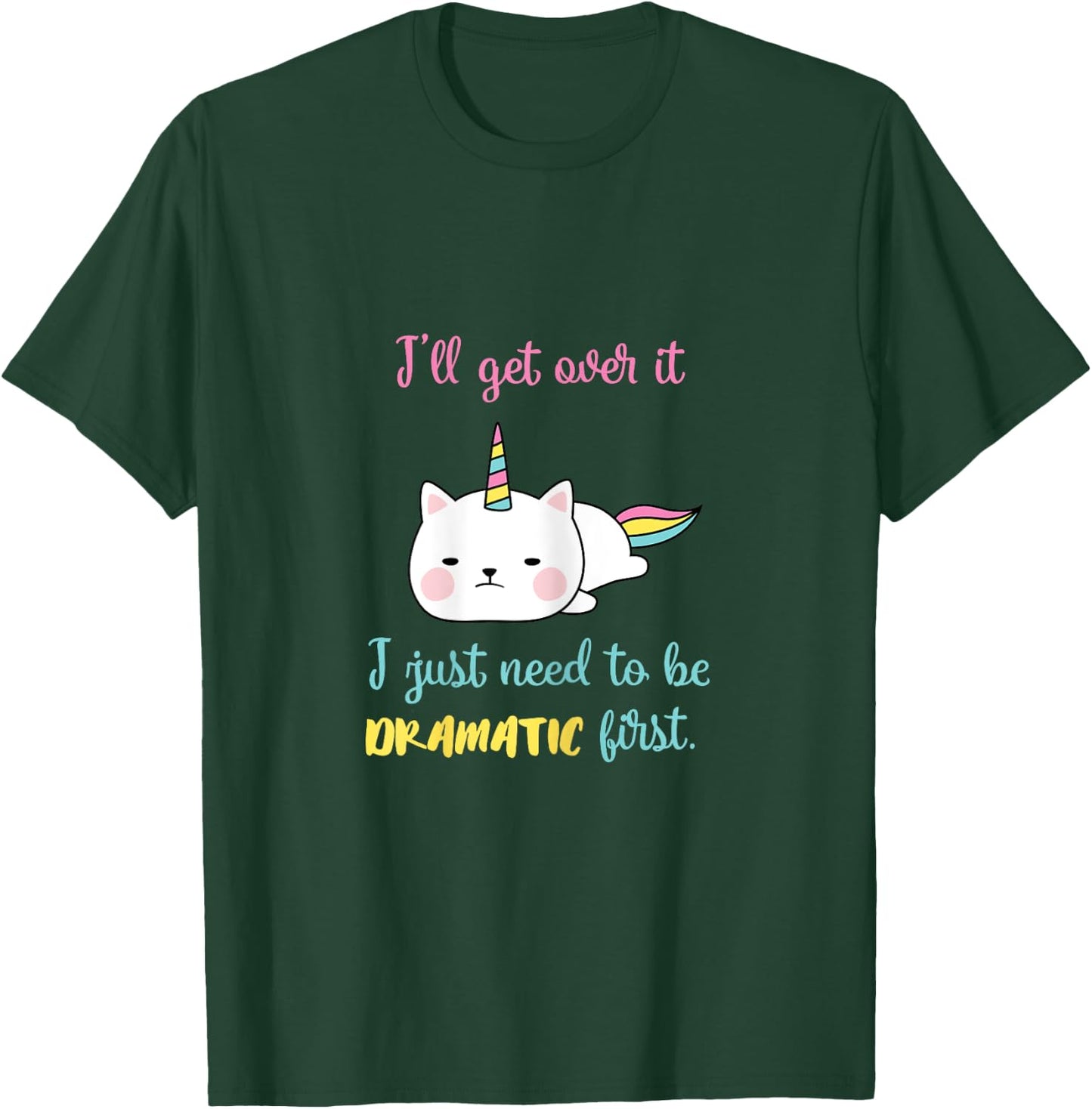 Caticorn I'll Get Over It I Just Need To Be Dramatic First T-Shirt - T-Shirt | Forest