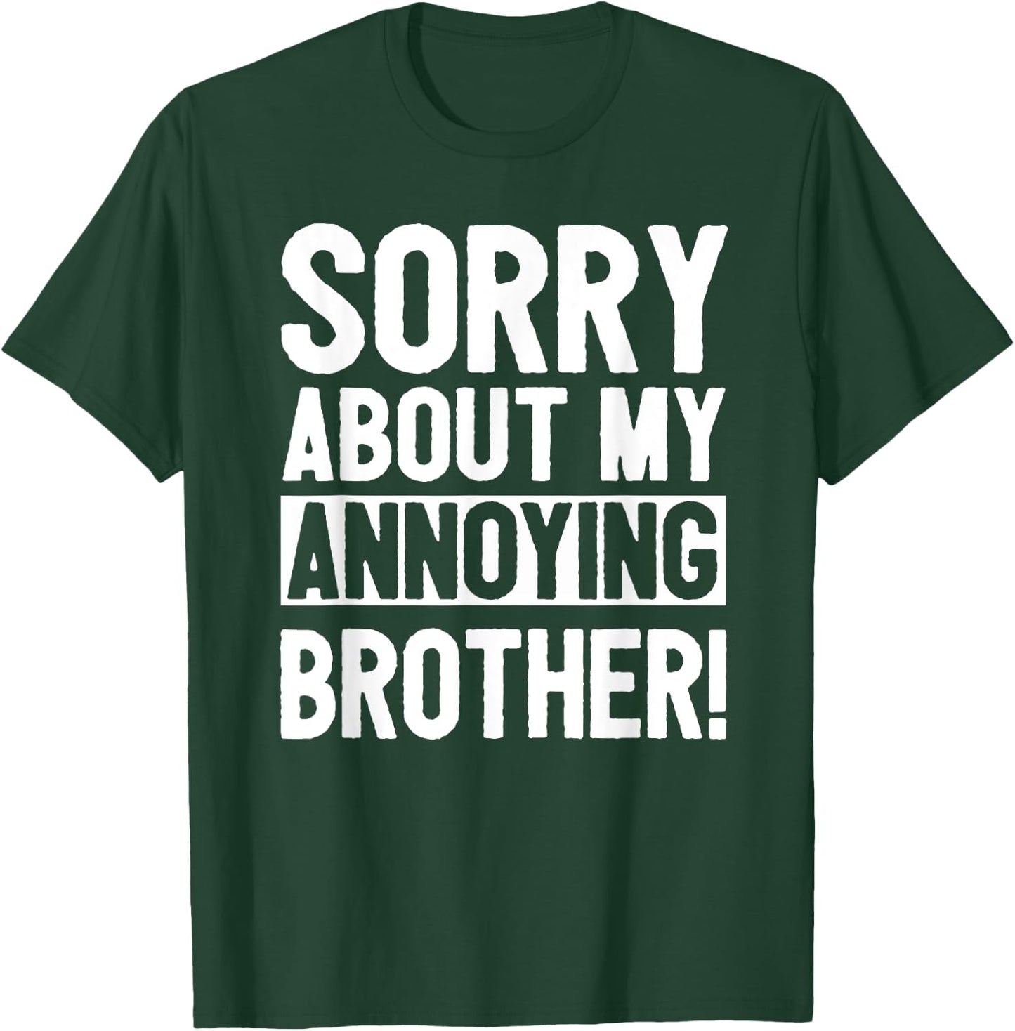 Sorry About My Annoying Brother T-Shirt - T-Shirt | Forest