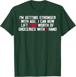 I'm Getting Stronger With Age I Can Now Lift 100 Worth T-Shirt - T-Shirt | Forest