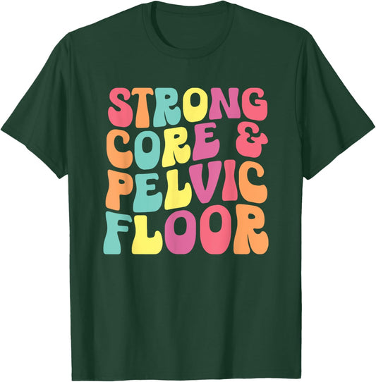 funny Physical Therapist PT Life Strong Core & Pelvic Floor T-Shirt - T-Shirt | Forest