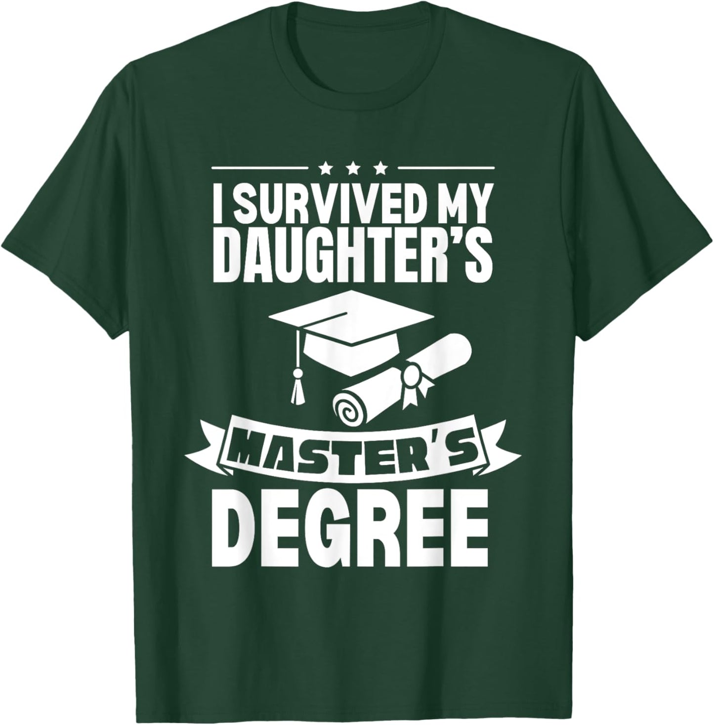 I Survived My Daughter's Masters Degree Funny MBA T-Shirt - T-Shirt | Forest