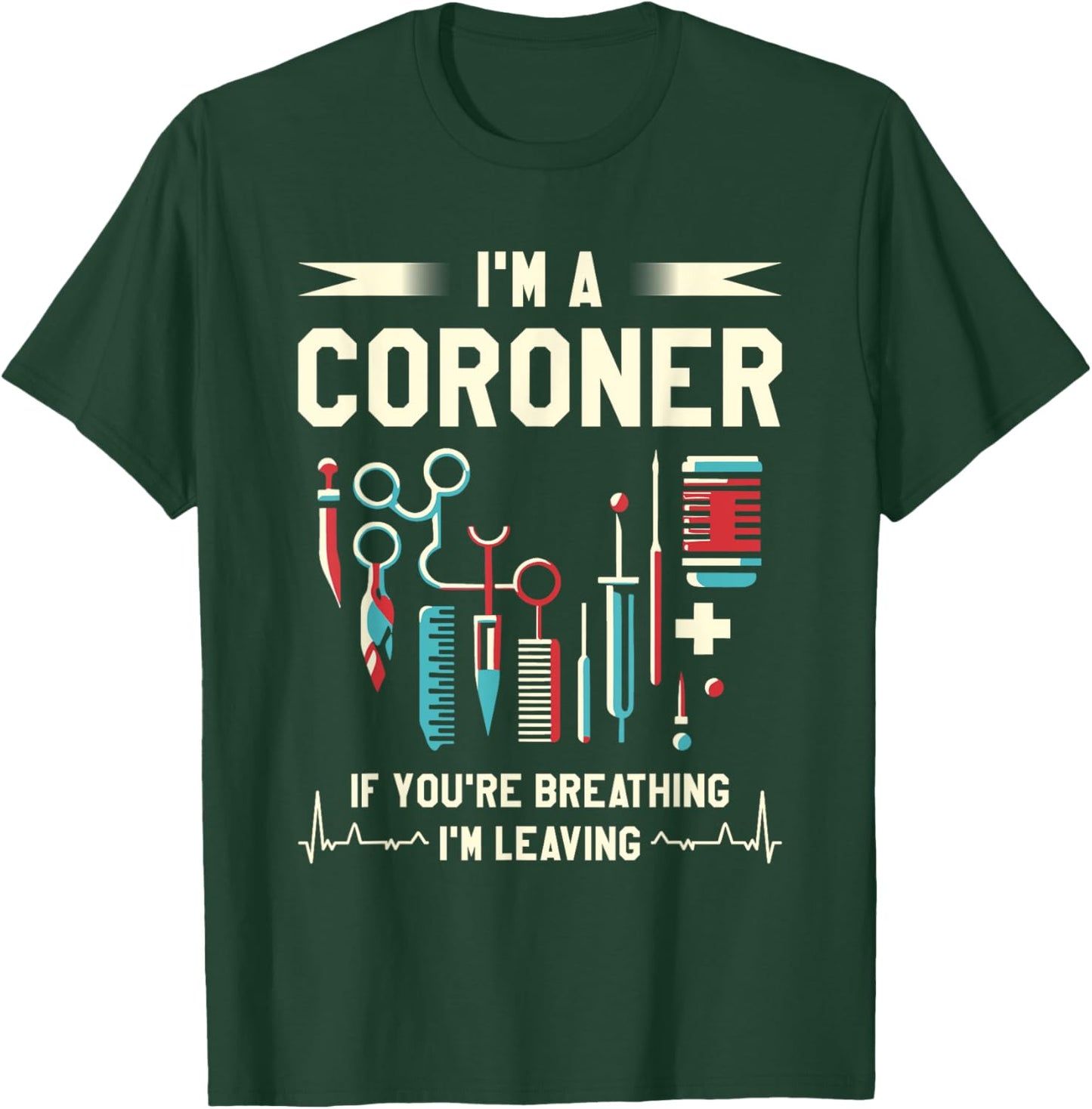 Medical Examiner Coroner Gifts I'm A Coroner If You're Breathing I'm Leaving -Adults Black T-Shirt - T-Shirt | Forest