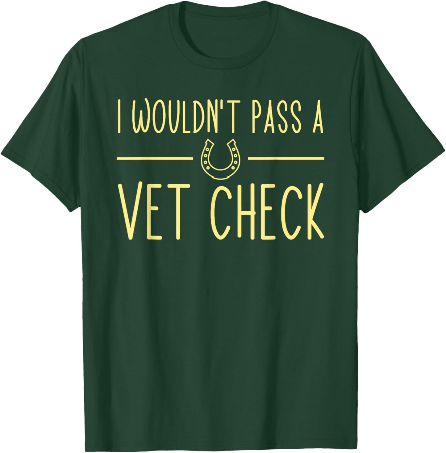I wouldn't pass a Vet Check funny Equestrian horses lovers T-Shirt - T-Shirt | Forest