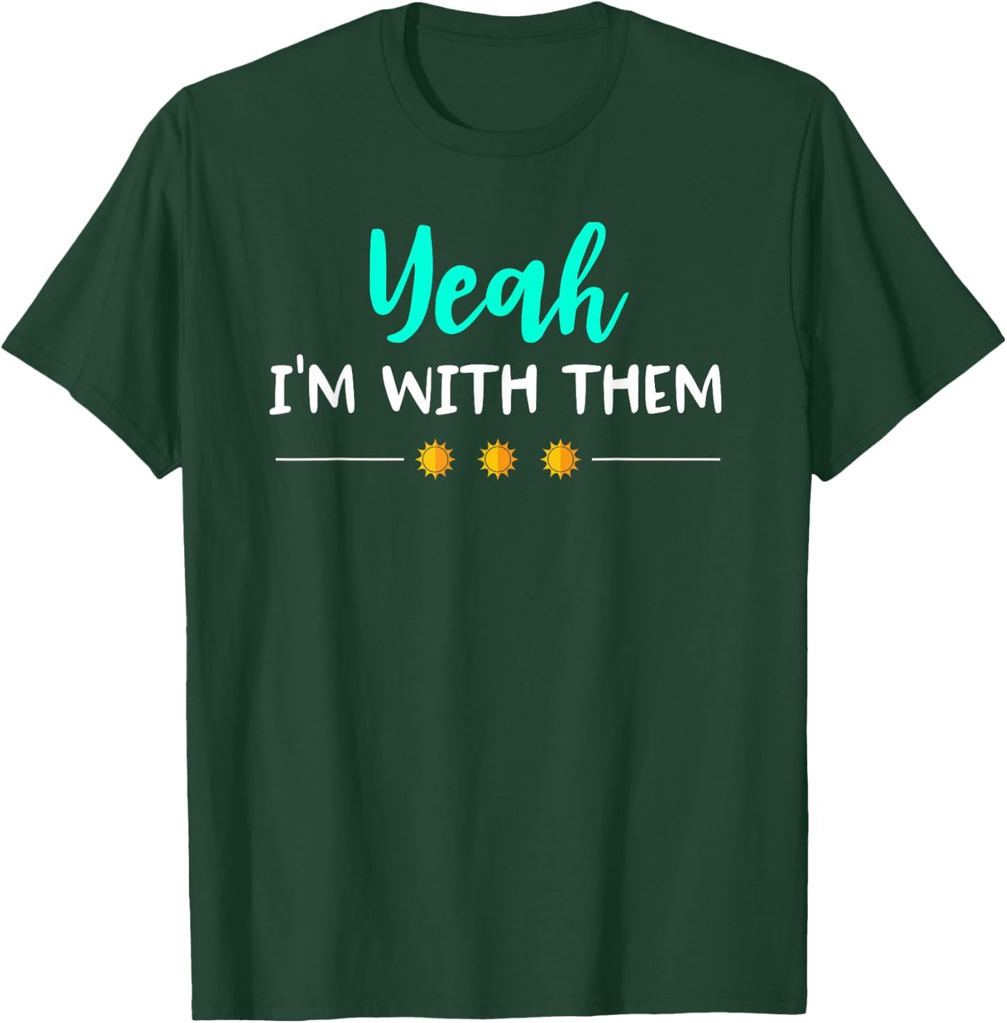 Yeah Im with Them T Shirt Funny Family Vacation Reunion T-Shirt - T-Shirt | Forest