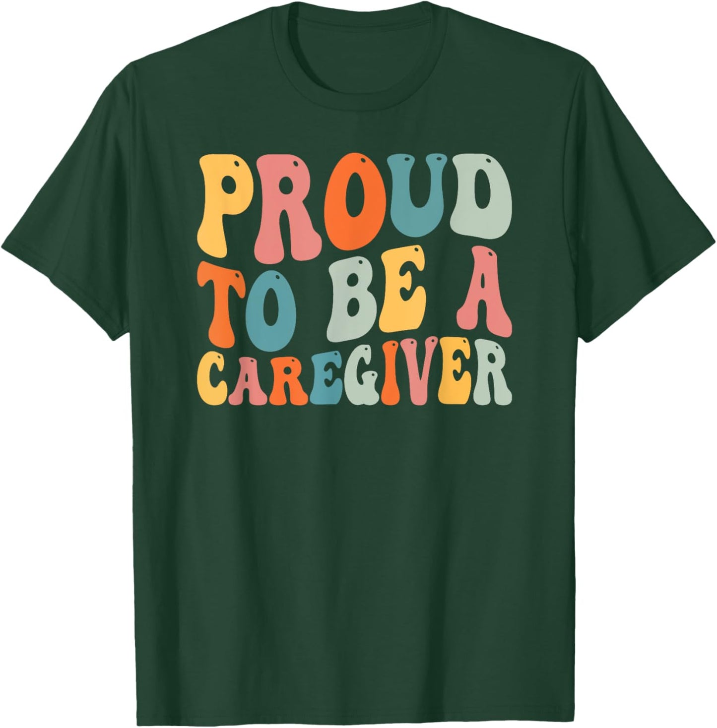 Proud To Be Caregiver Caregiving Nursing Caretaker Nurse T-Shirt - T-Shirt | Forest