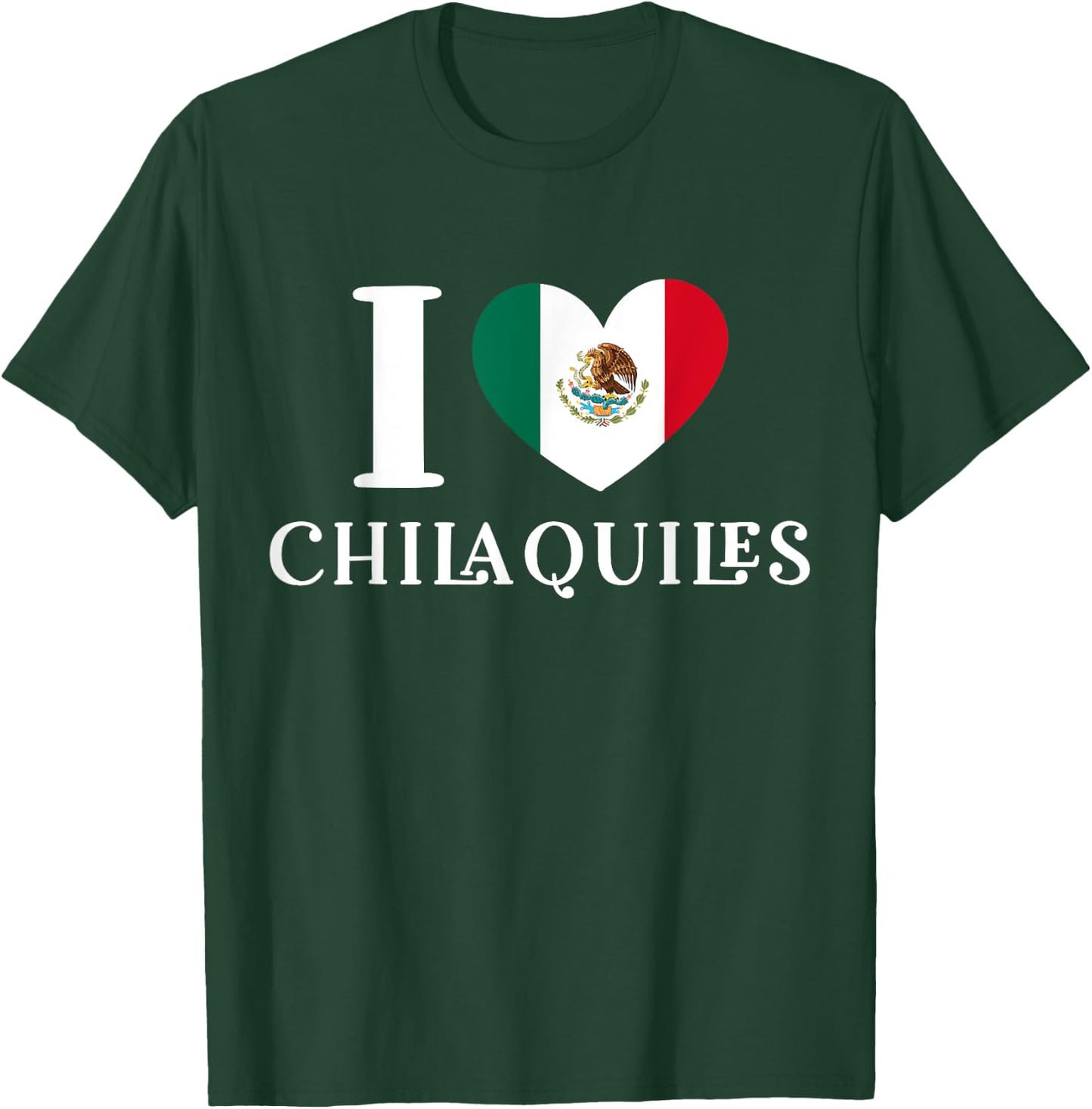I Love Chilaquiles Mexican Heart Flag Food Lover T-Shirt - T-Shirt | Forest