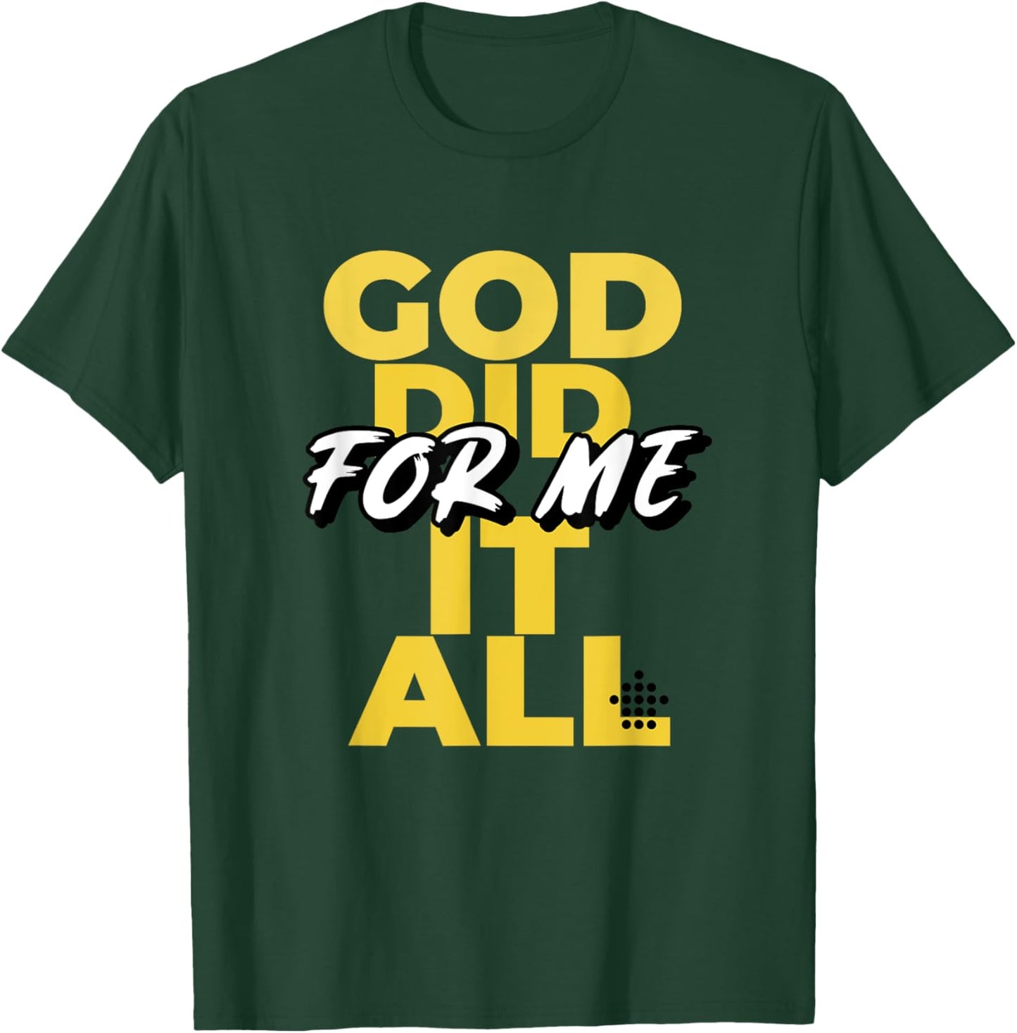 God Did It All For Me T-Shirt - T-Shirt | Forest