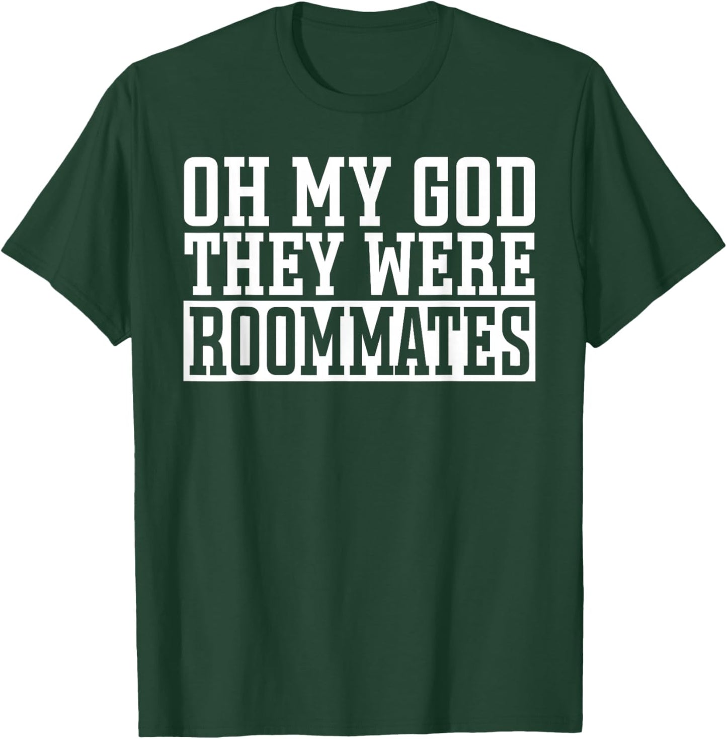 Roomie Bunkmate Funny Oh My Good Theye Were Roommates T-Shirt - T-Shirt | Forest