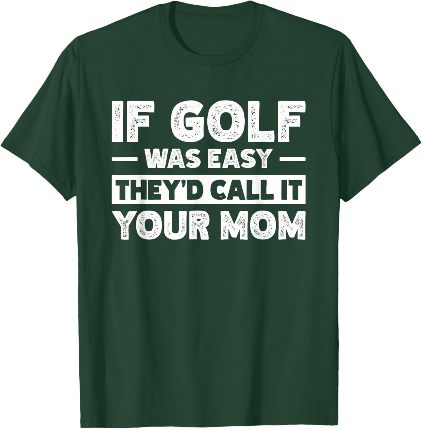If Golf Was Easy They'd Call It Your Mom Sport Mother Adult T-Shirt - T-Shirt | Forest