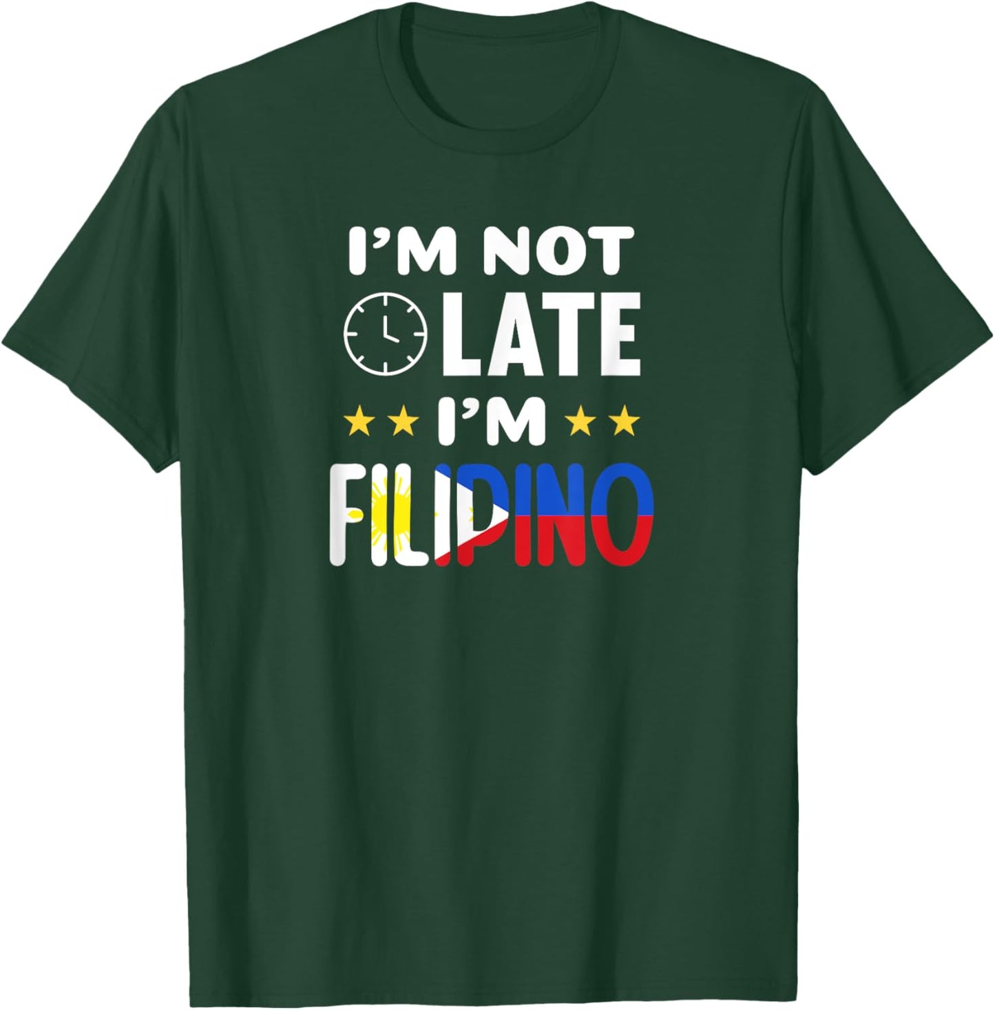 I'm not late I'm Filipino Joke for Filipino Americans T-Shirt - T-Shirt | Forest
