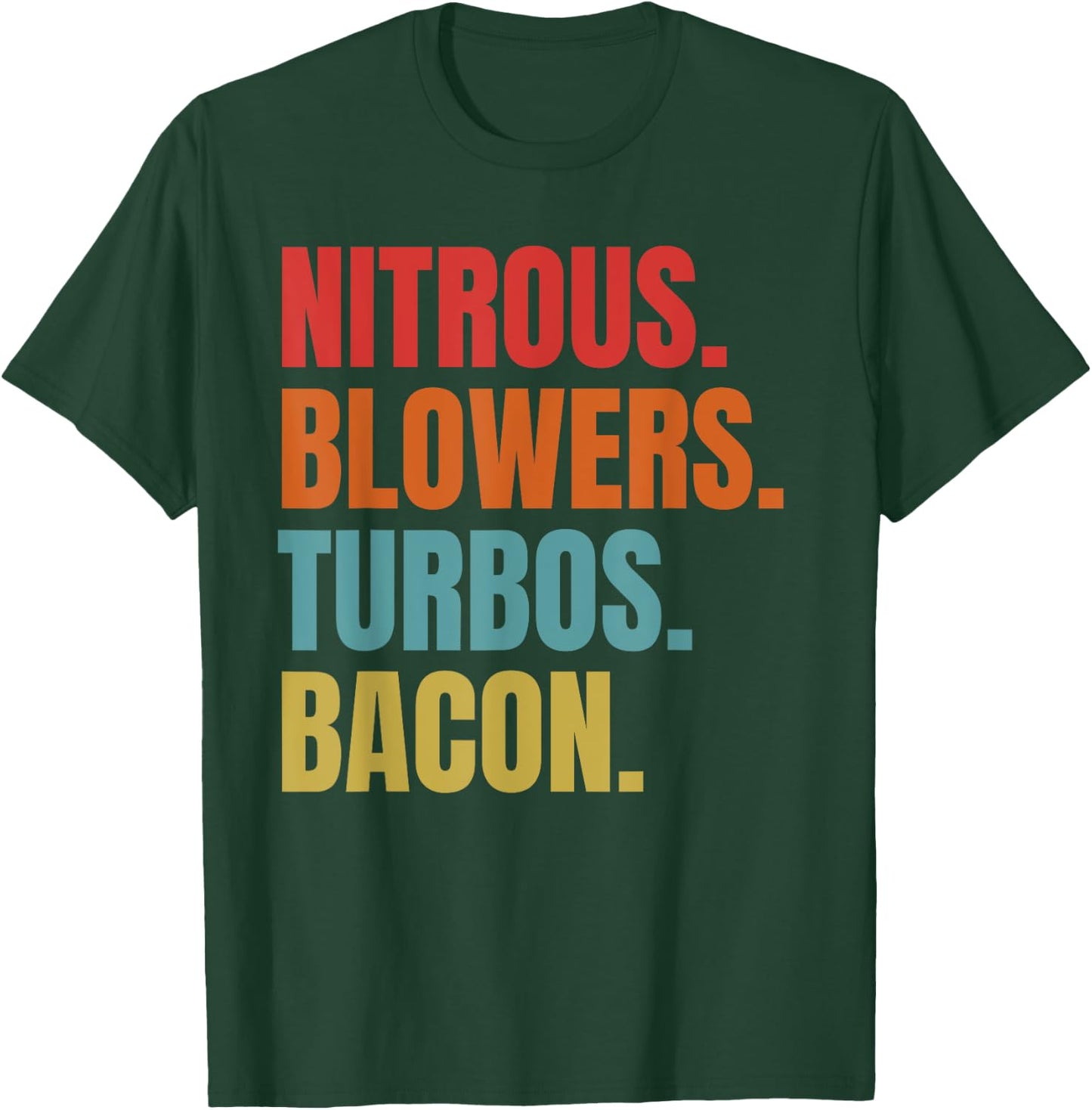 Nitrous & Blowers & Turbos & Bacon - Funny Racing Turbo T-Shirt - T-Shirt | Forest