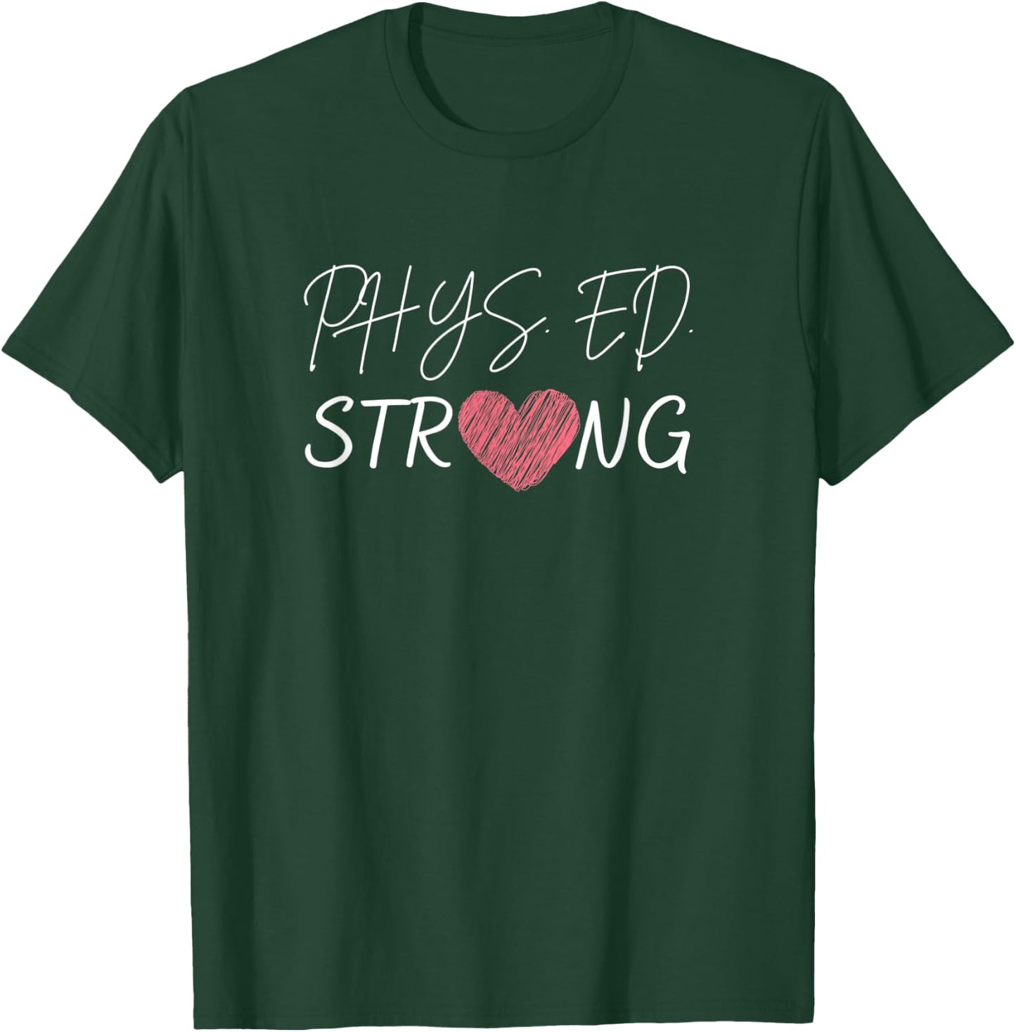 Physical Education Teacher-Phys.Ed Strong T-Shirt - T-Shirt | Forest