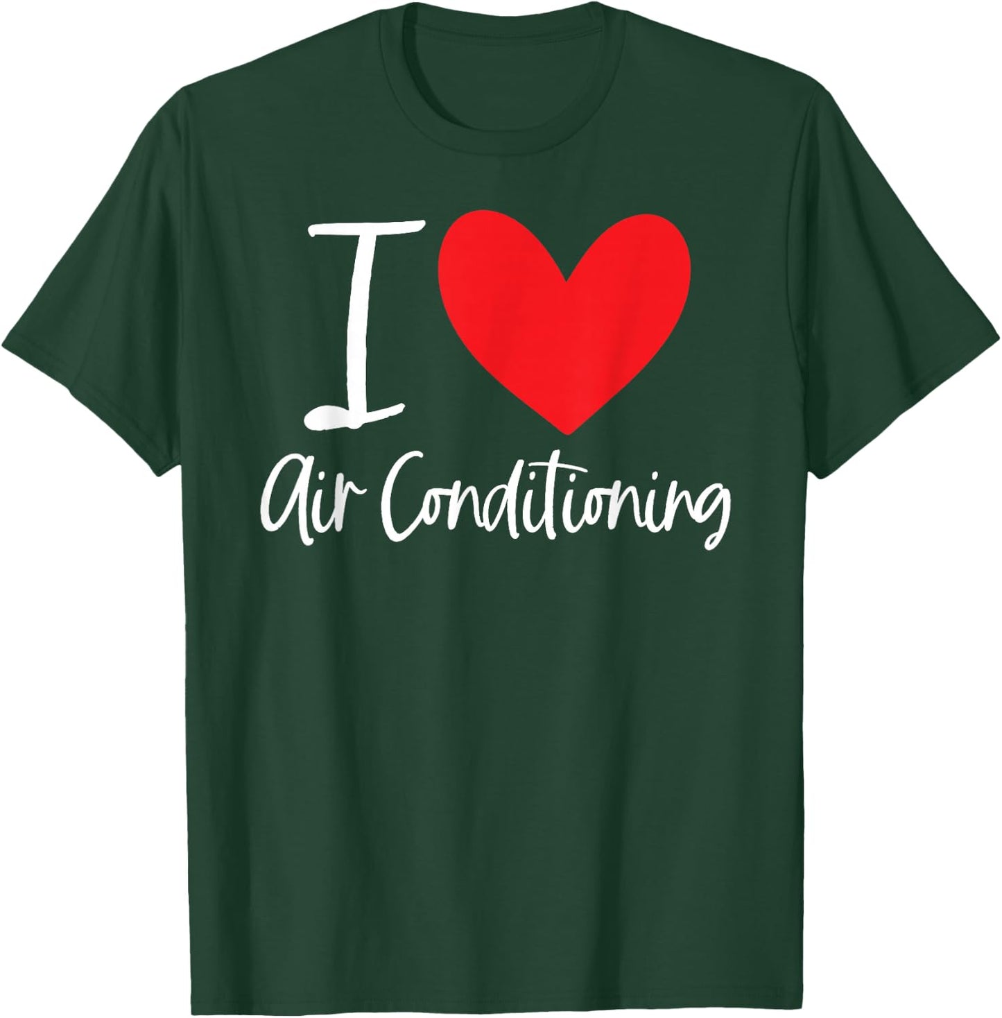 I Love Air Conditioning Hot Weather AC Cold Cool Summer Heat T-Shirt - T-Shirt | Forest