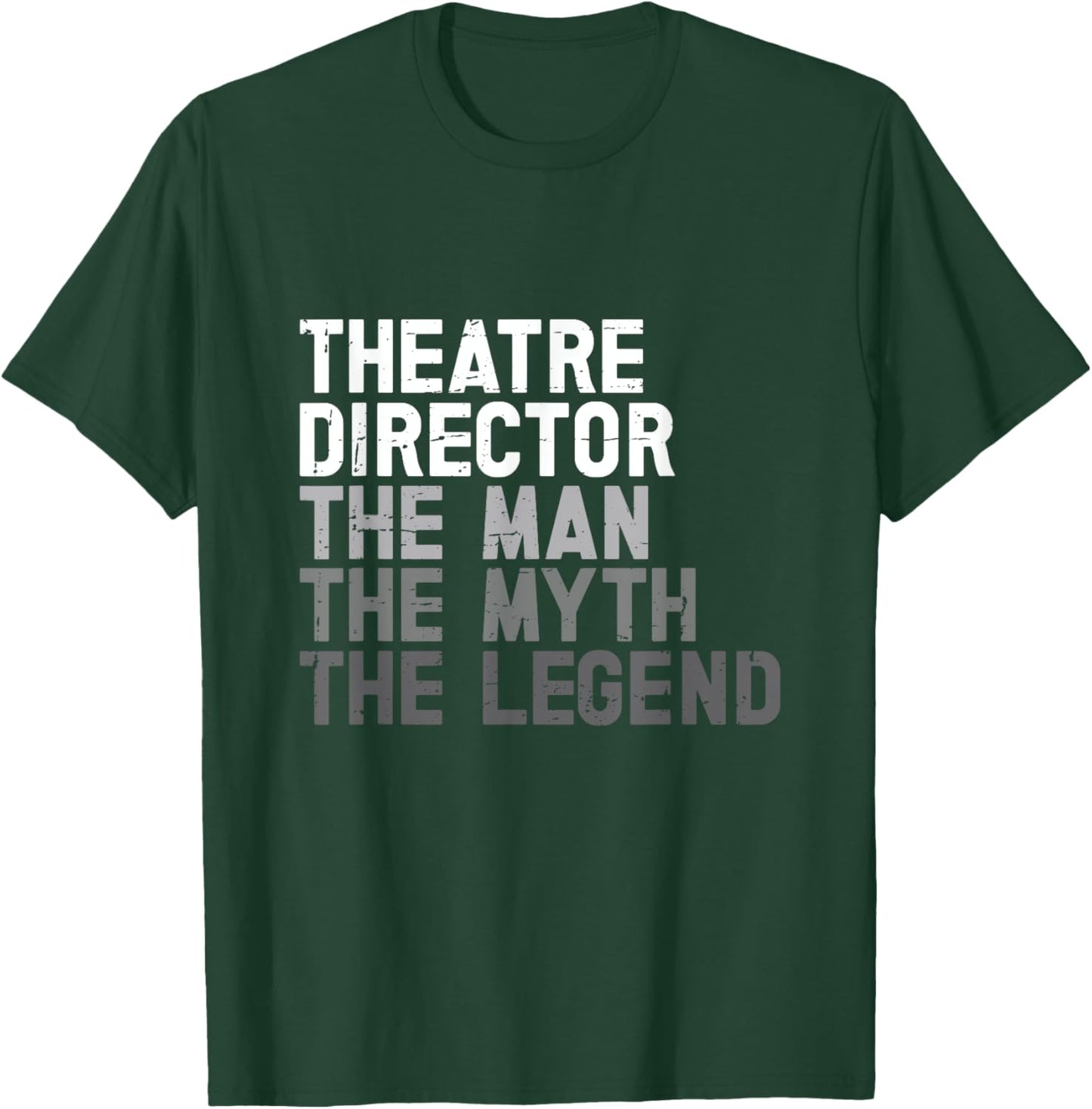 Theatre Director The Man Myth Legend Actor Musical Director T-Shirt - T-Shirt | Forest