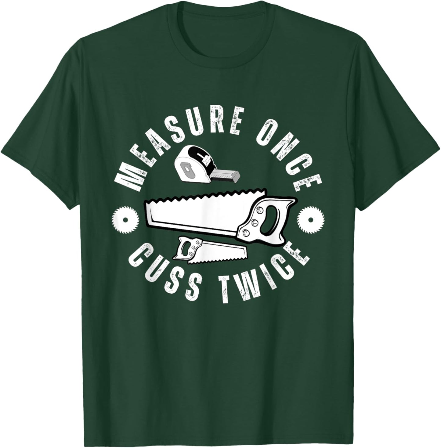 Woodworker Funny Woodworking Quote Measure Once Cuss Twice -Adults Black T-Shirt - T-Shirt | Forest