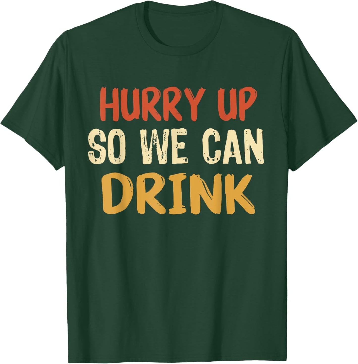 Hurry Up So We Can Drink Running Funny Marathon T-Shirt - T-Shirt | Forest