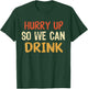 Hurry Up So We Can Drink Running Funny Marathon T-Shirt - T-Shirt | Forest