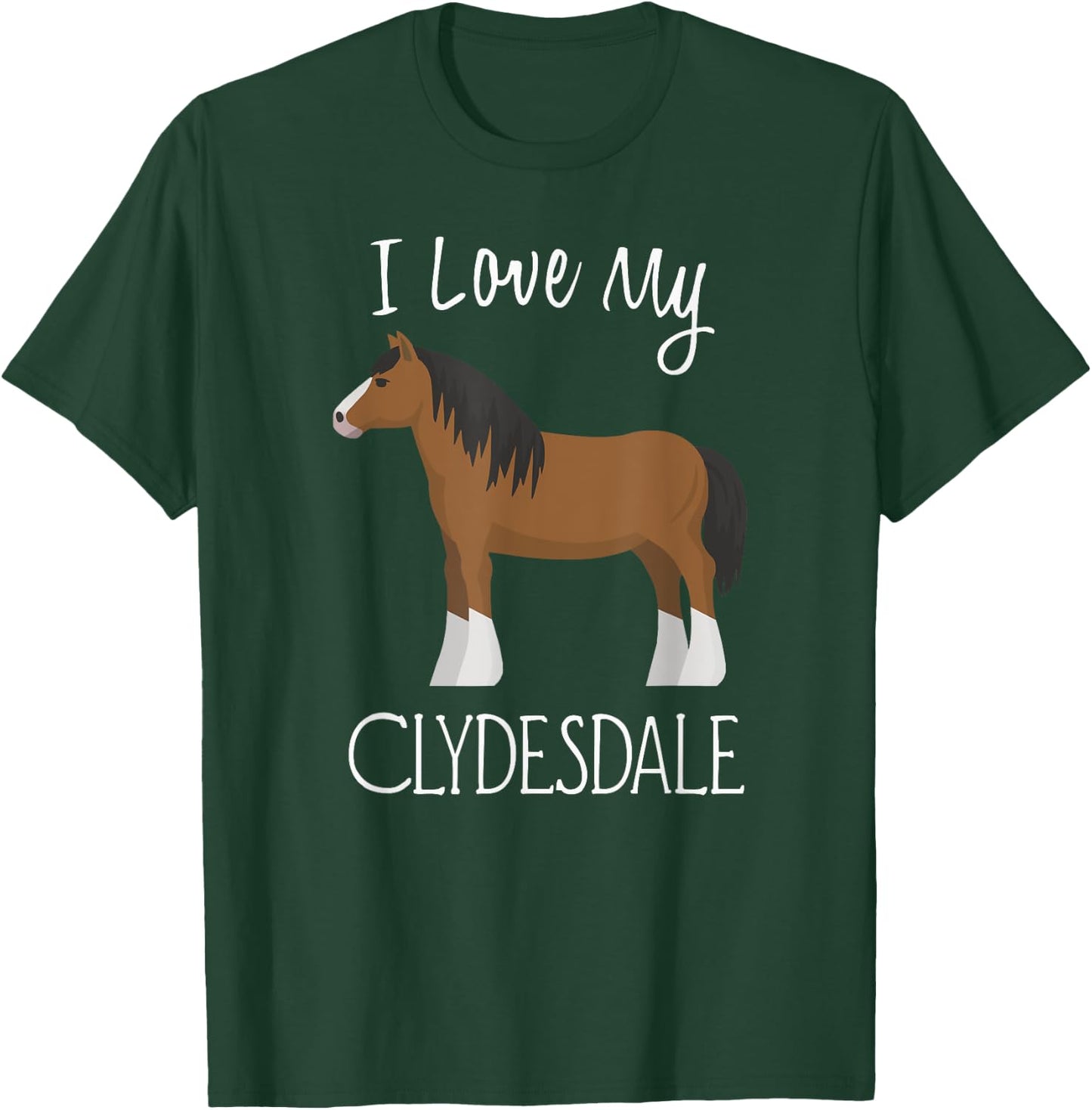 I Love My Clydesdale Horse T-Shirt - T-Shirt | Forest