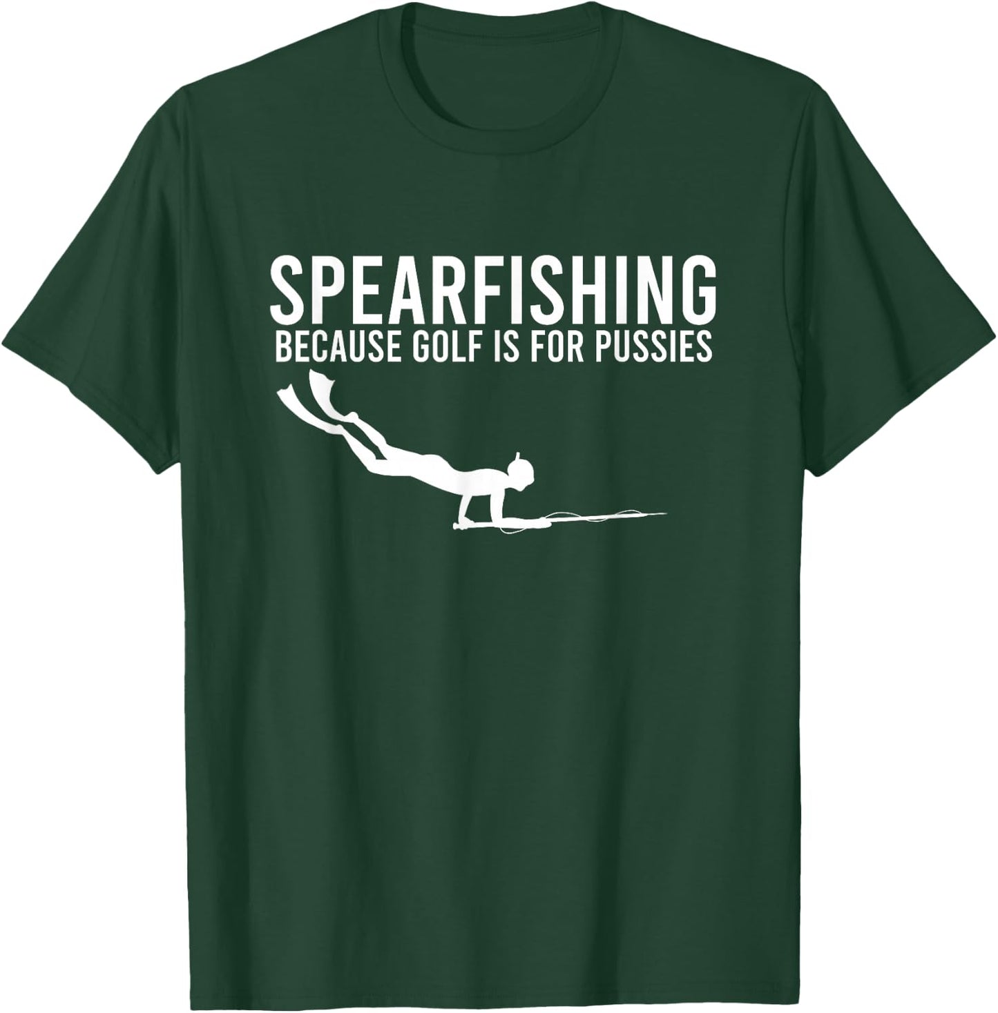 Because Golf Is For Pussies Deep Sea Spearfishing Diver Gift T-Shirt - T-Shirt | Forest