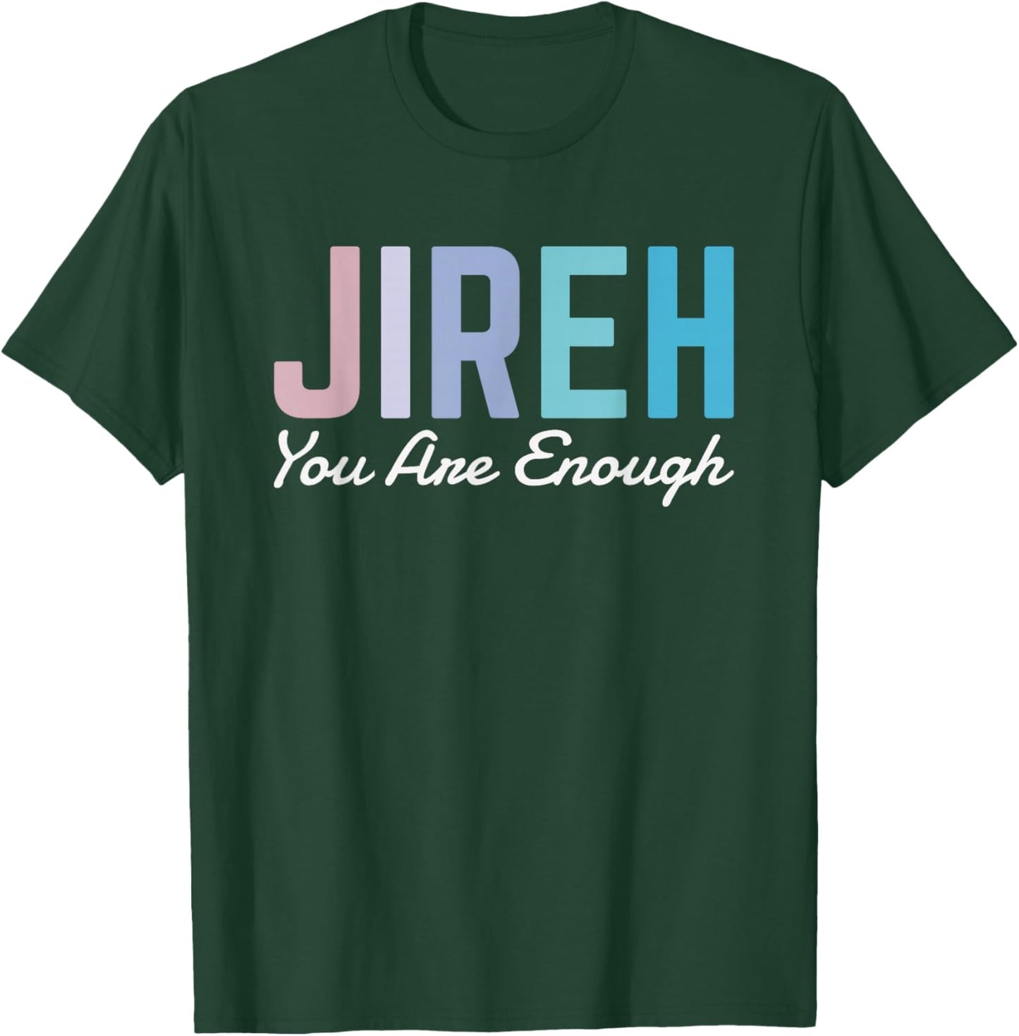 Jireh You Are Enough T-Shirt - T-Shirt | Forest