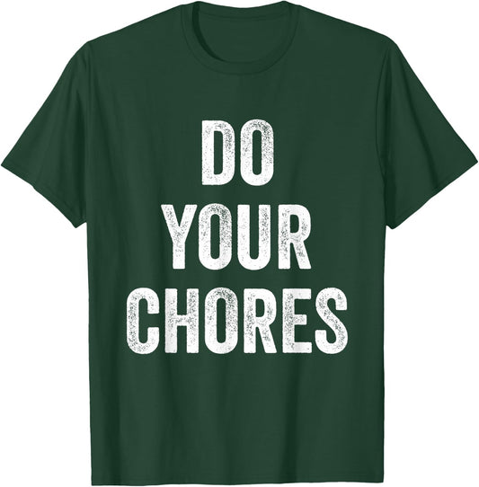 Do Your Chores T-Shirt - T-Shirt | Forest