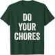 Do Your Chores T-Shirt - T-Shirt | Forest