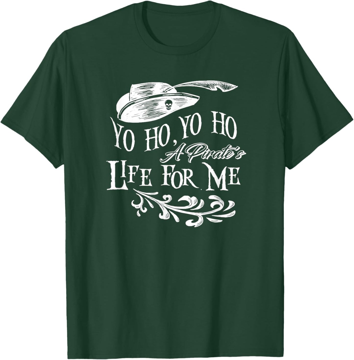 Yo Ho, Yo Ho a Pirate's Life for Me T-Shirt - T-Shirt | Forest