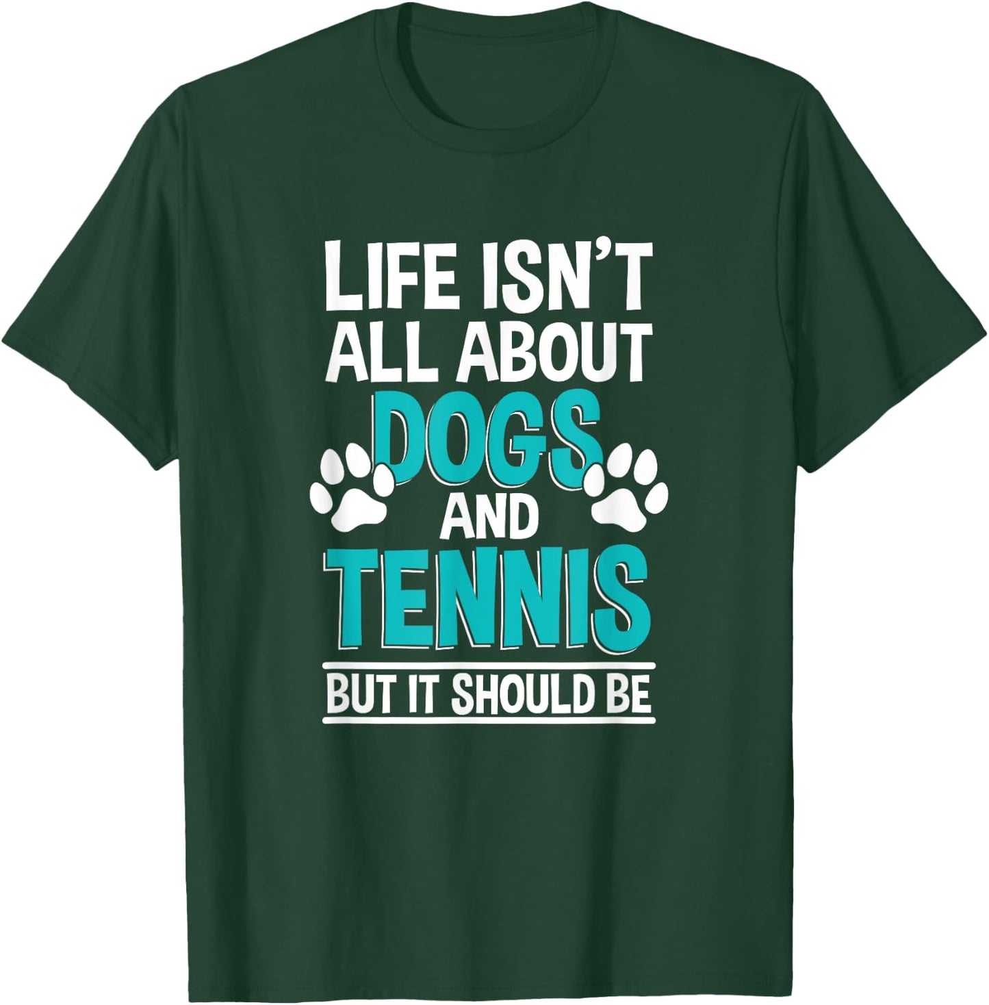 Life Isn't All About Dogs And Tennis, Tennis Player T-Shirt - T-Shirt | Forest