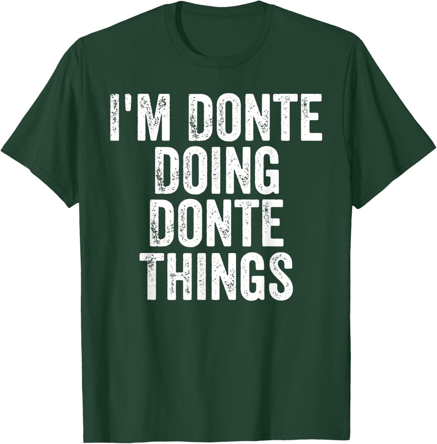 I'm Donte Doing Donte Things Shirt Personalized First Name T-Shirt - T-Shirt | Forest