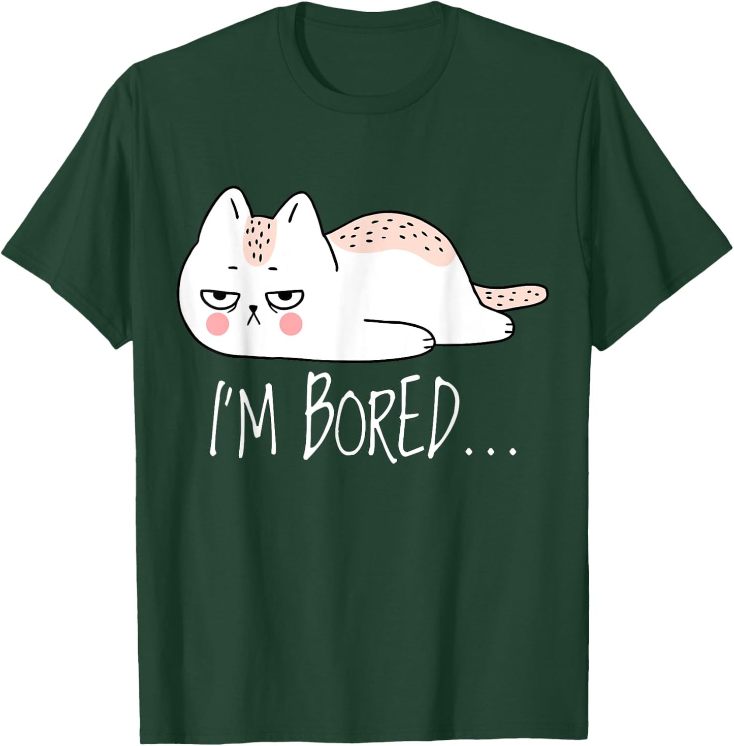 Funny Sarcastic Cat I'm Bored Women Girl Men Boy Adult Gift T-Shirt - T-Shirt | Forest