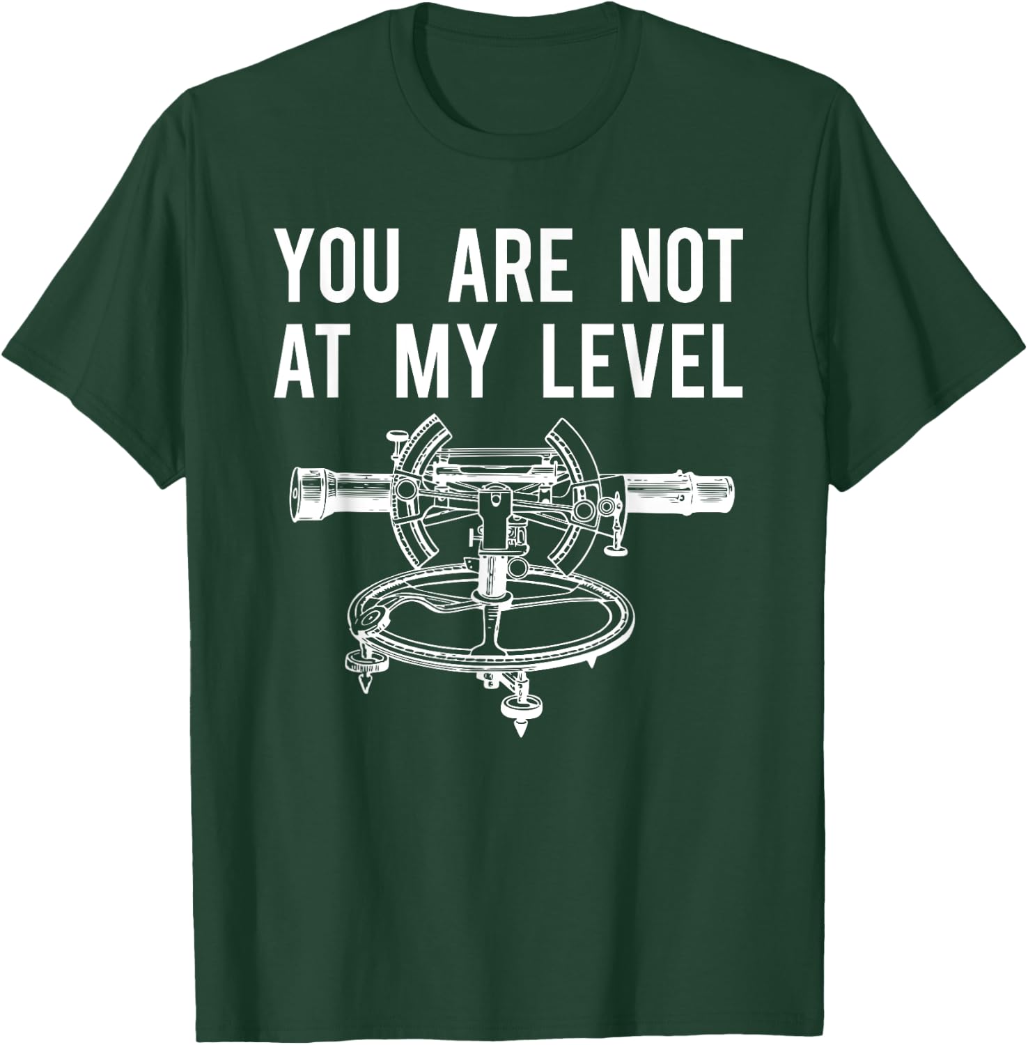 Funny Surveyor Shirt, Not At My Level Land Surveying T-Shirt - T-Shirt | Forest