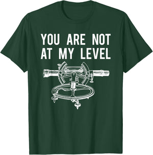 Funny Surveyor Shirt, Not At My Level Land Surveying T-Shirt - T-Shirt | Forest