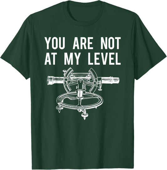 Funny Surveyor Shirt, Not At My Level Land Surveying T-Shirt - T-Shirt | Forest