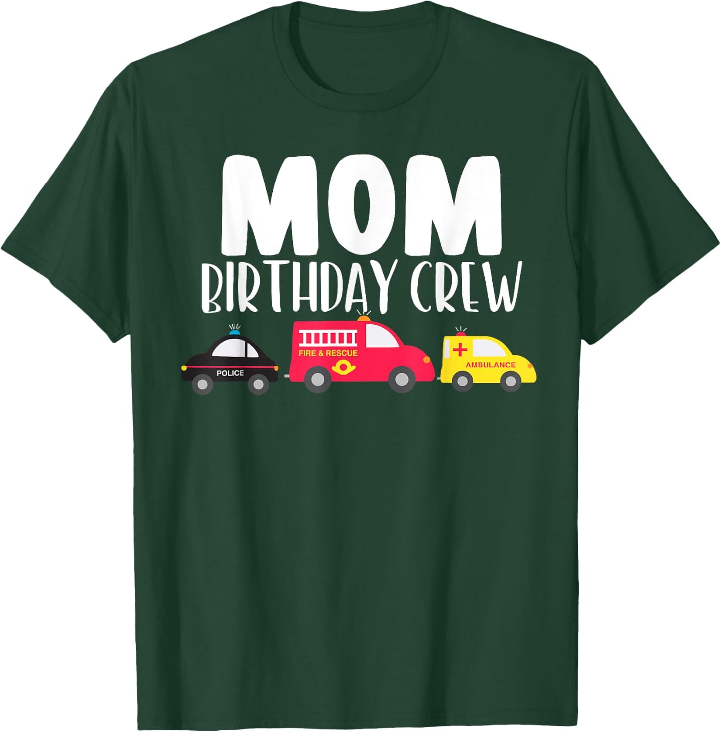 Mom Birthday Crew Fire Truck Police Car Ambulance Bday Party T-Shirt - T-Shirt | Forest