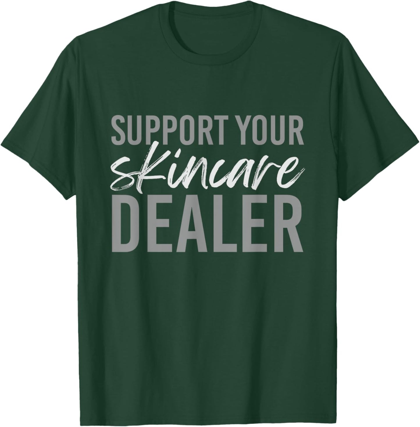 Support Your Skincare Dealer Skin care Esthetician T-Shirt - T-Shirt | Forest