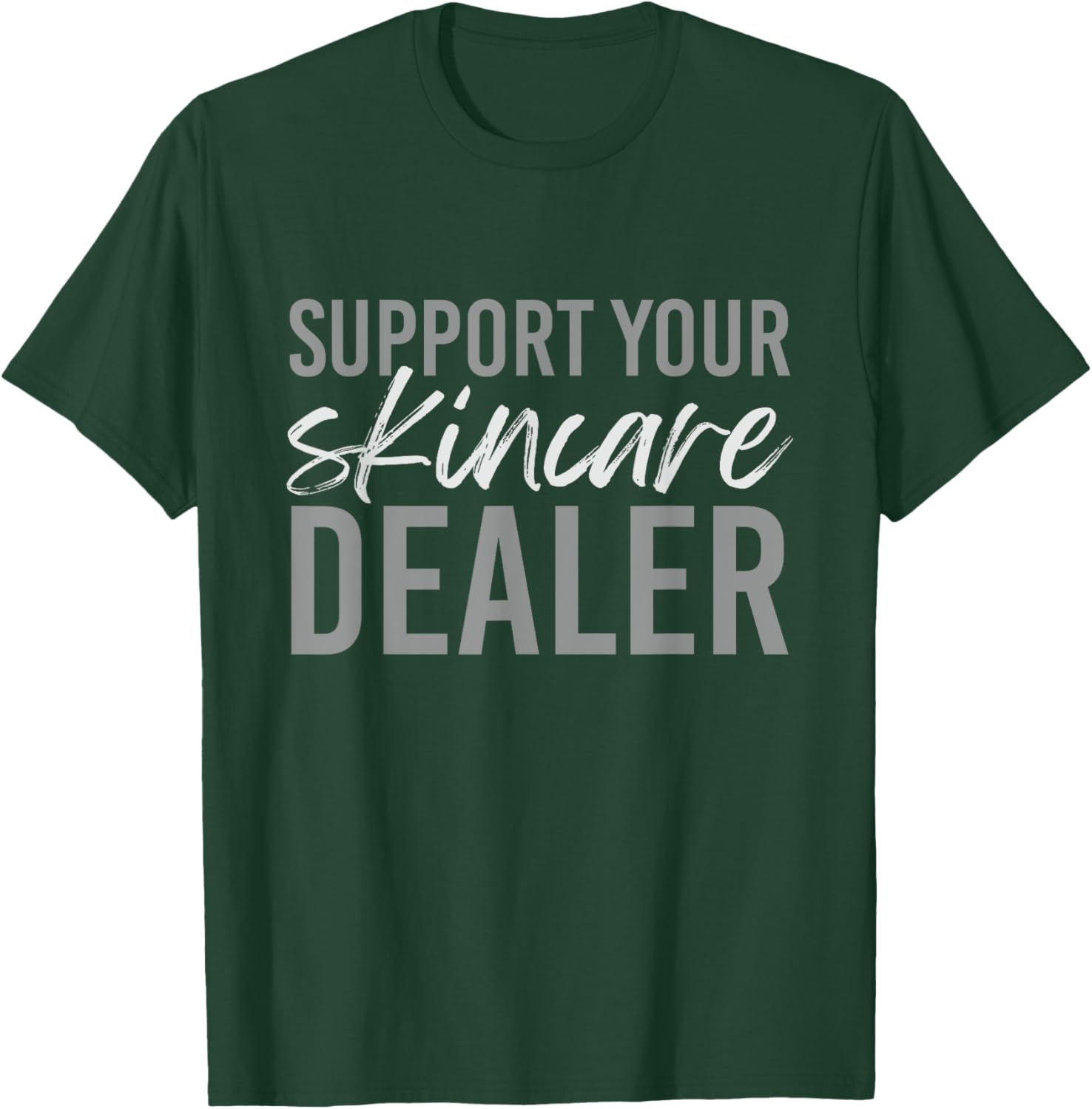 Support Your Skincare Dealer Skin care Esthetician T-Shirt - T-Shirt | Forest