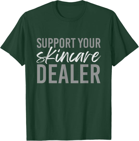 Support Your Skincare Dealer Skin care Esthetician T-Shirt - T-Shirt | Forest