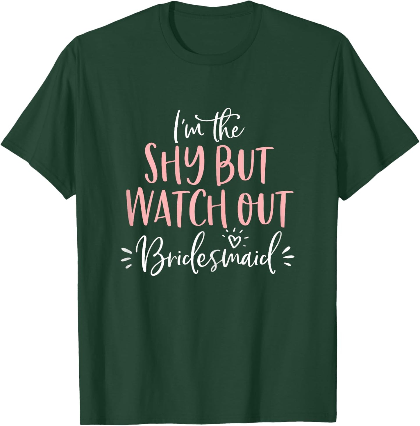 Shy But Watch Out Bridesmaid Funny Matching Bachelorette T-Shirt - T-Shirt | Forest
