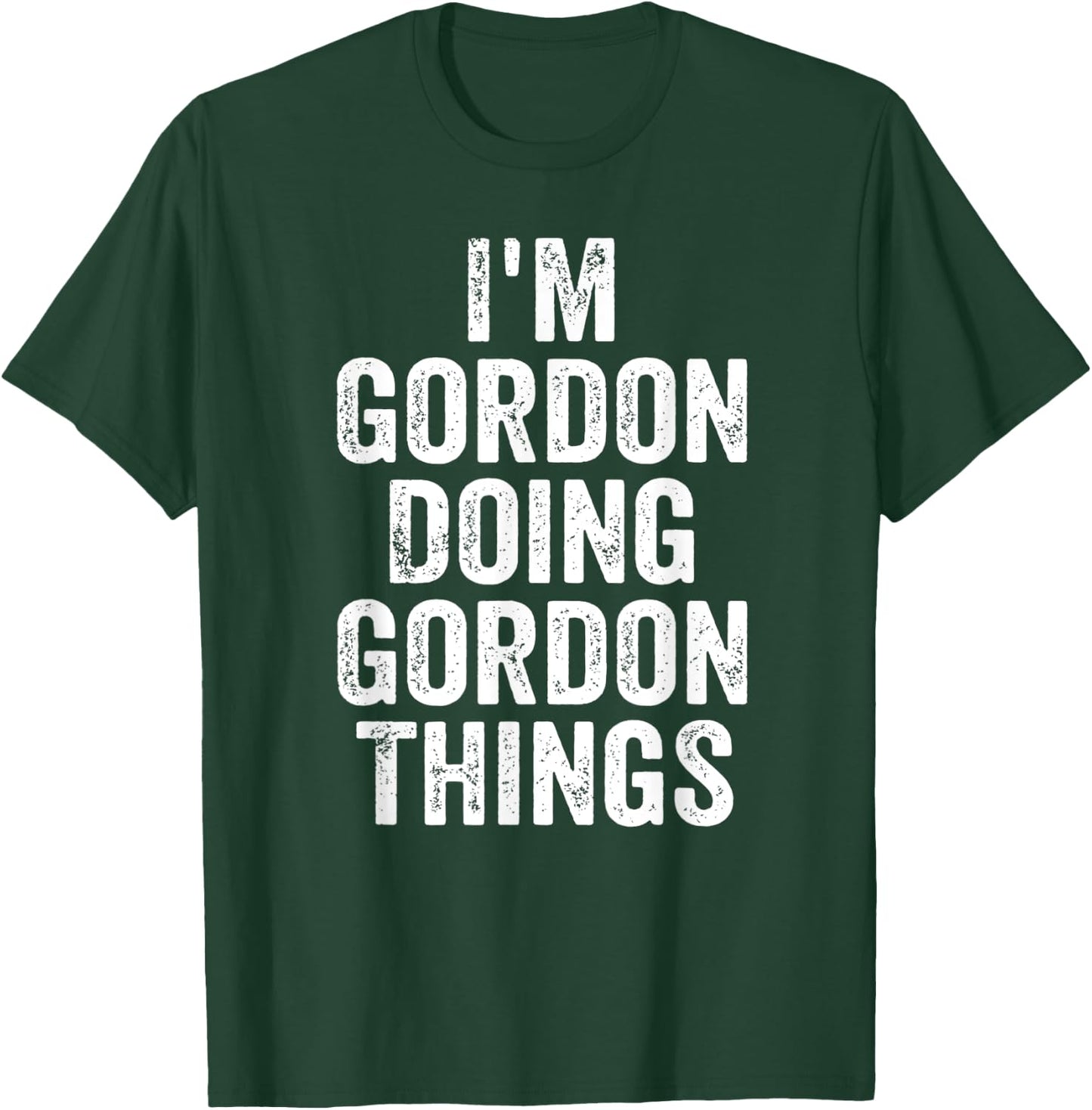 I'm Gordon Doing Gordon Things Shirt Personalized First Name T-Shirt - T-Shirt | Forest