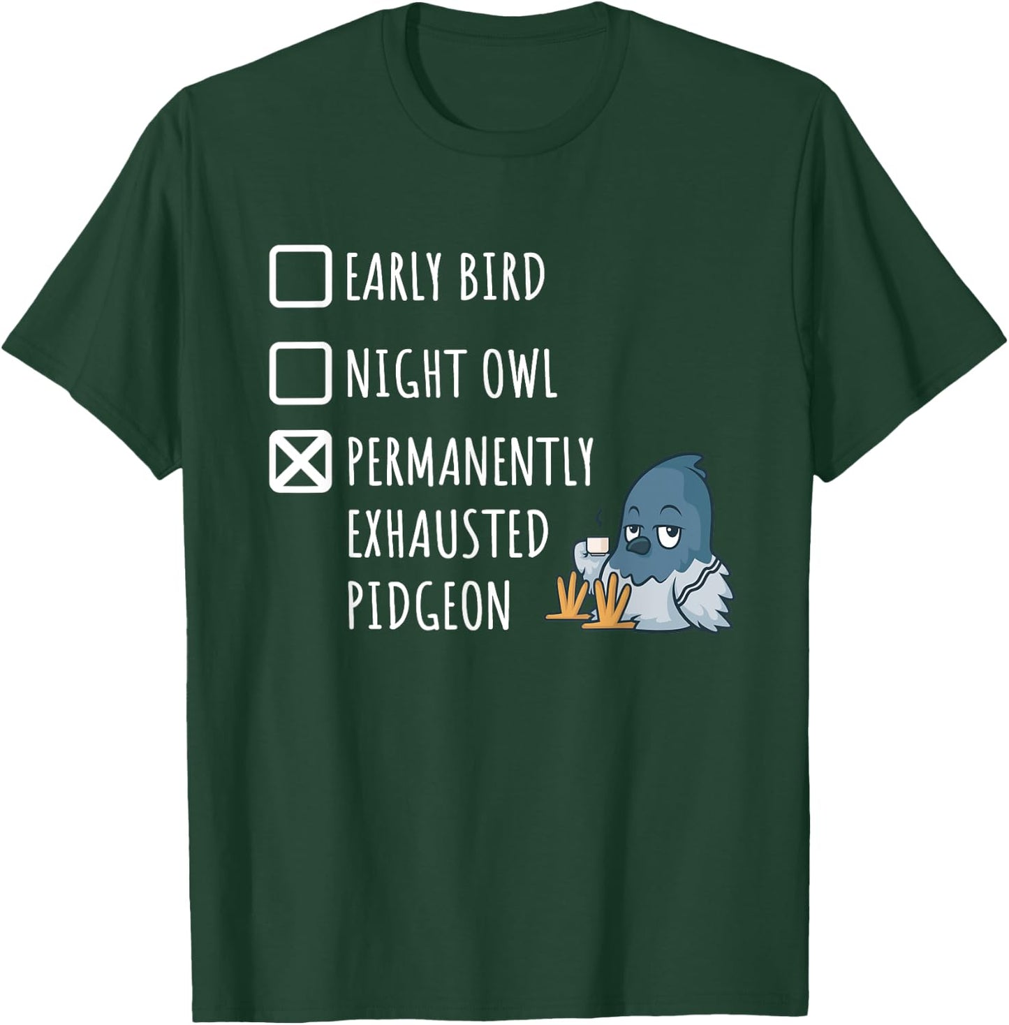 Early Bird Night Owl Permanently Exhausted Pigeon Funny Mom T-Shirt - T-Shirt | Forest