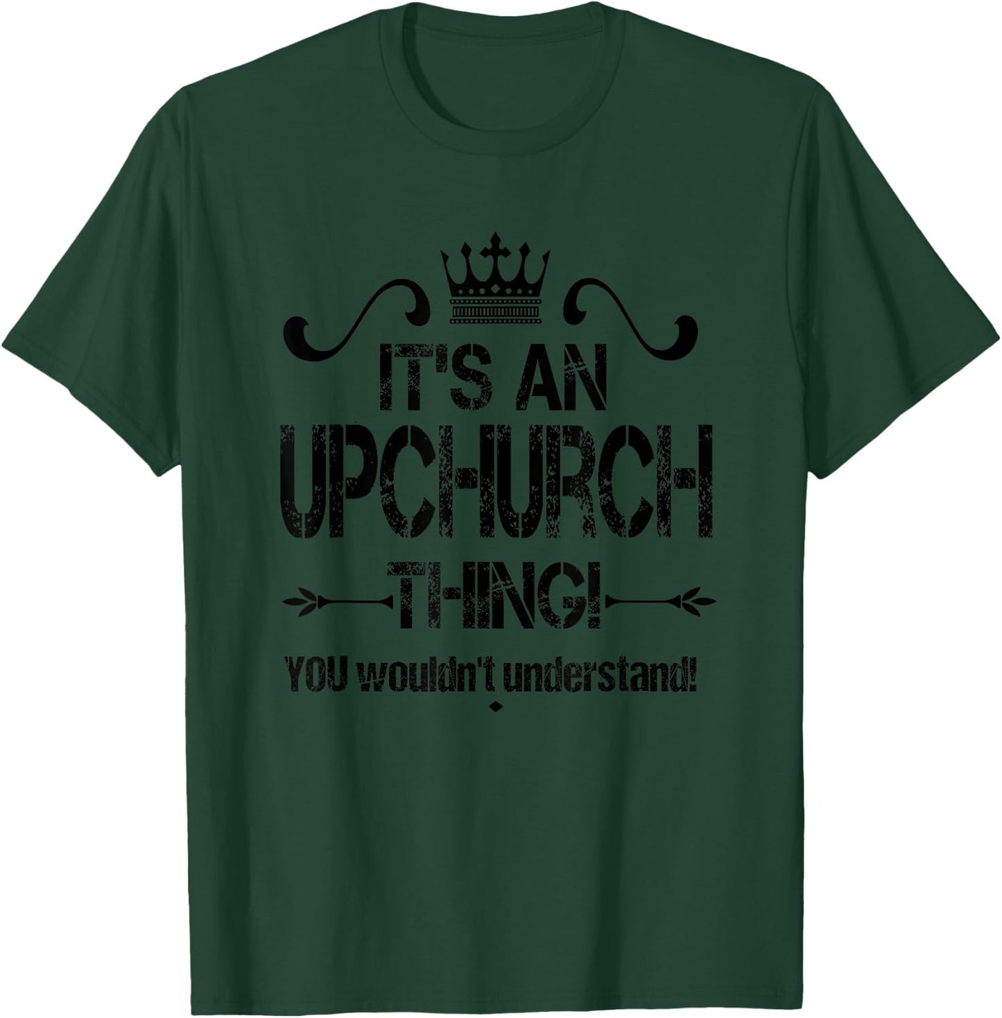 It's An Upchurch Thing! You Wouldn't Understand! Cool Retro T-Shirt - T-Shirt | Forest