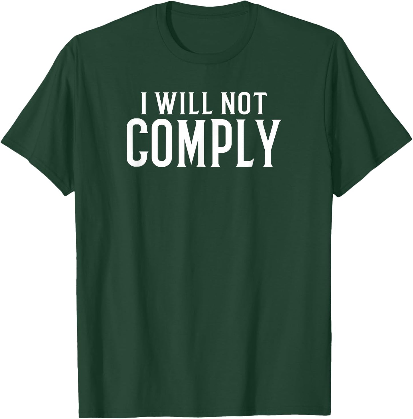 I Will Not Comply T-Shirt - T-Shirt | Forest
