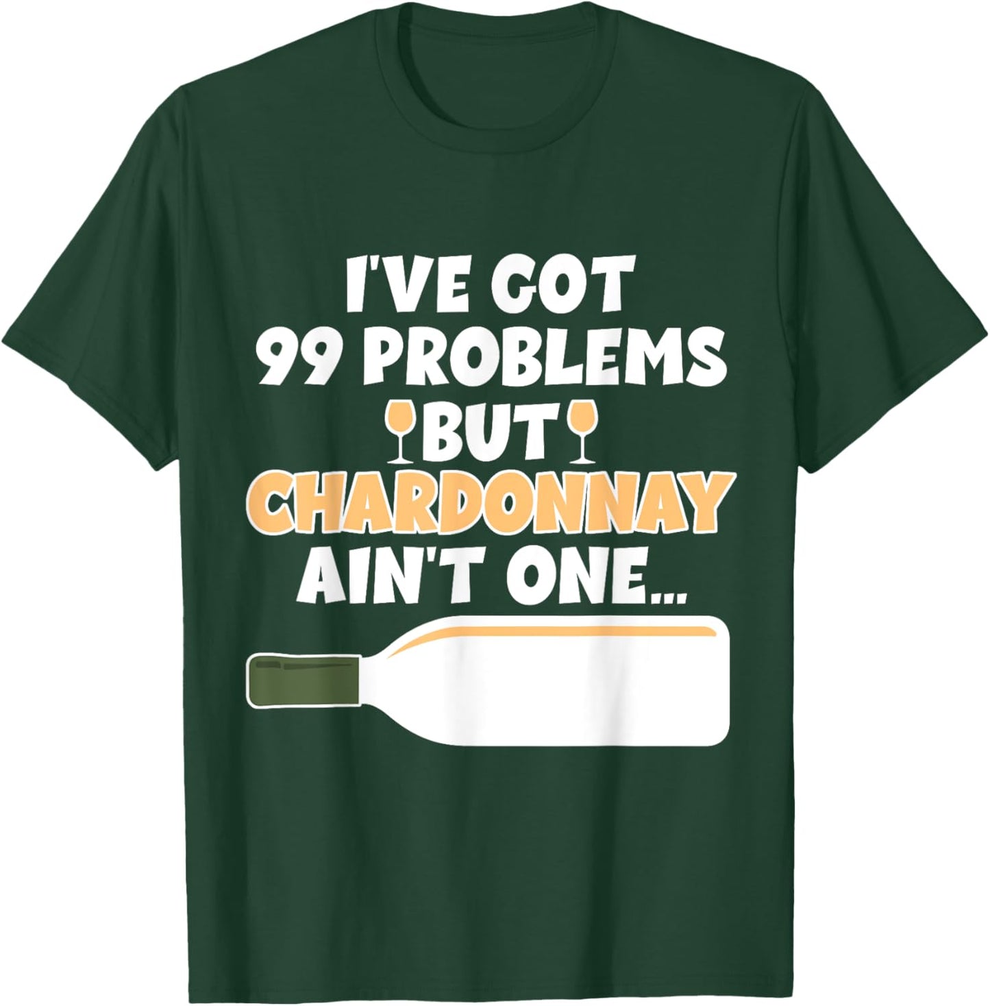 I've Got 99 Problem But Ain't One - Funny Wine Chardonnay T-Shirt - T-Shirt | Forest