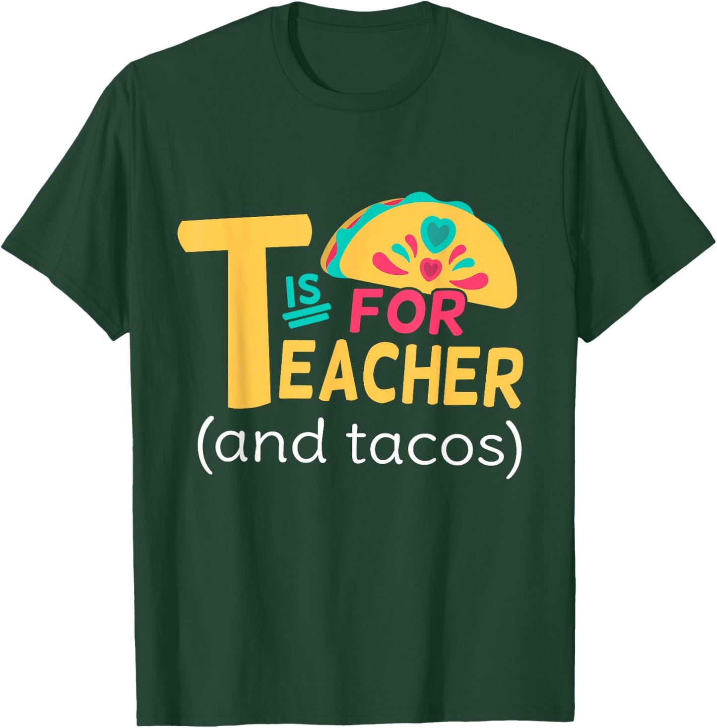 Funny T Is For Teacher And Tacos Teacher Tacos Lovers T-Shirt - T-Shirt | Forest