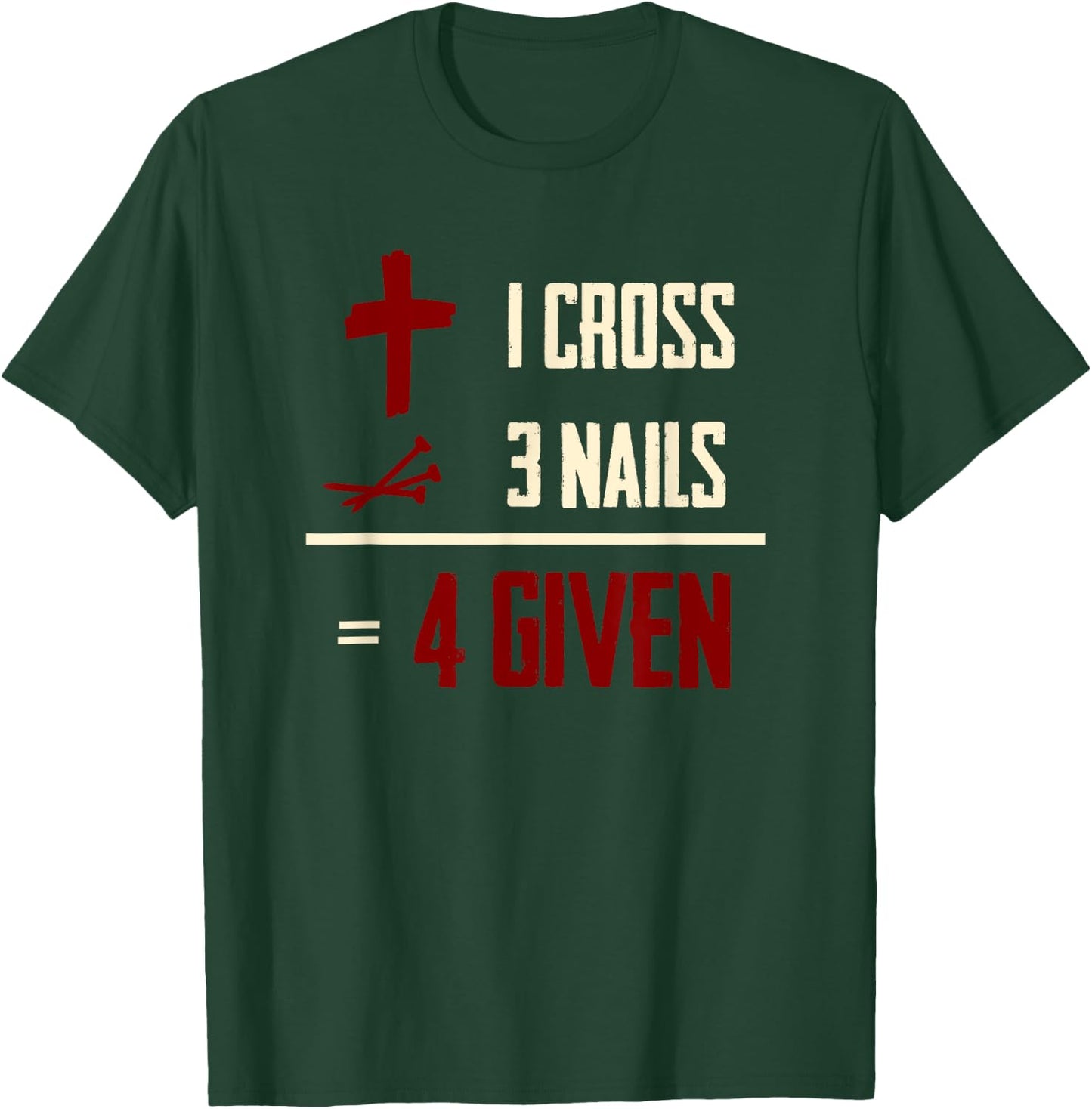 One Cross Three Nails Equals Forgiven Christian Bible Faith T-Shirt - T-Shirt | Forest