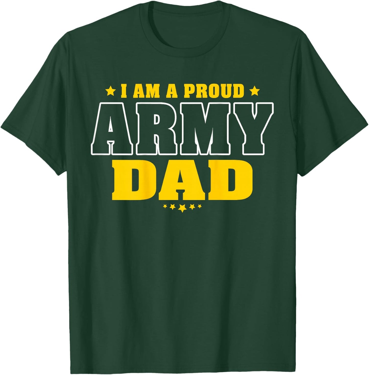 I Am A Proud Army Dad Patriotic Pride Military Father T-Shirt - T-Shirt | Forest
