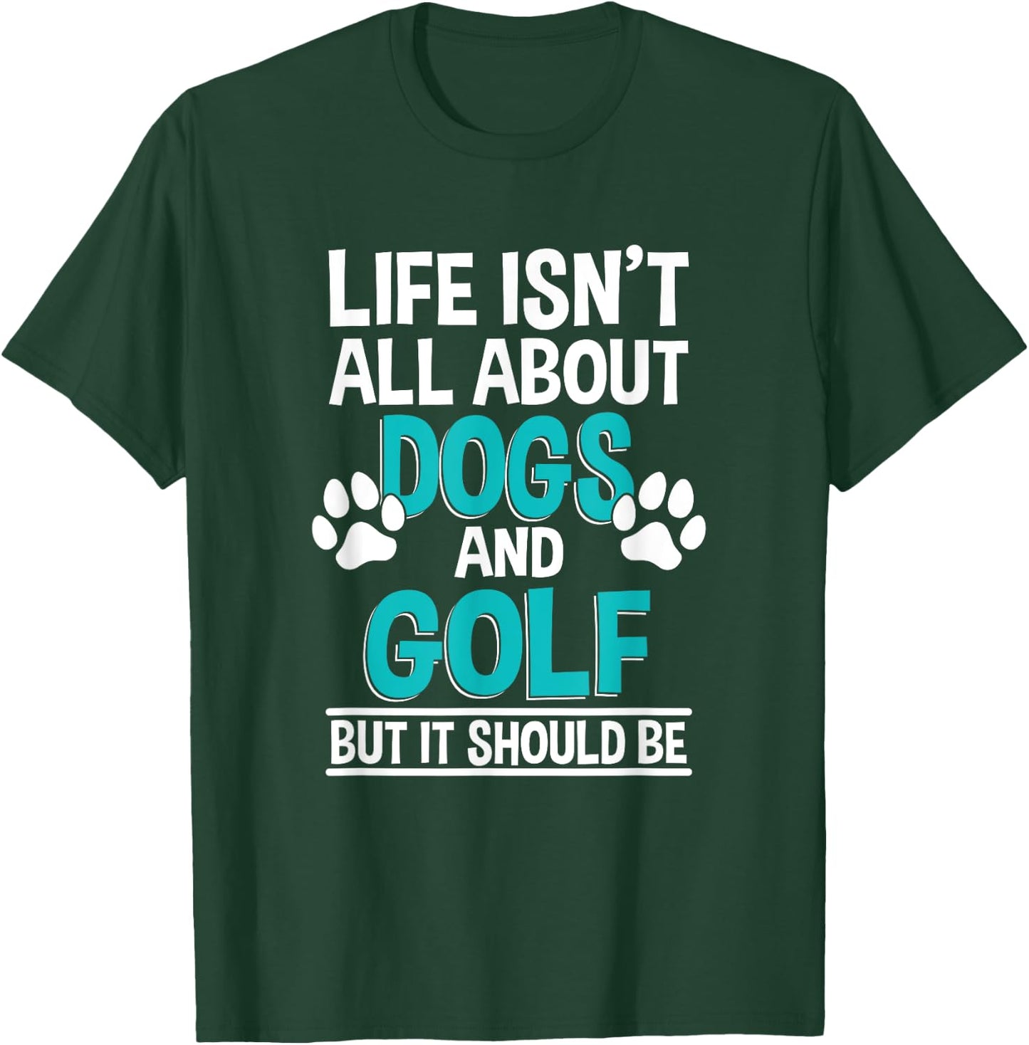 Life Isn't All About Dogs And Golf, Golf Player T-Shirt - T-Shirt | Forest