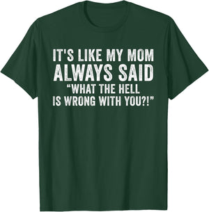 It's Like My Mom Always Said What's Wrong Funny Vintage T-Shirt - T-Shirt | Forest